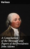 A Compilation of the Messages and Papers of the Presidents: John Adams (eBook, ePUB)