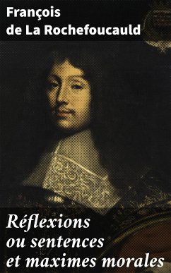 Réflexions ou sentences et maximes morales (eBook, ePUB) - Rochefoucauld, François de La