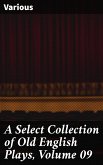 A Select Collection of Old English Plays, Volume 09 (eBook, ePUB)