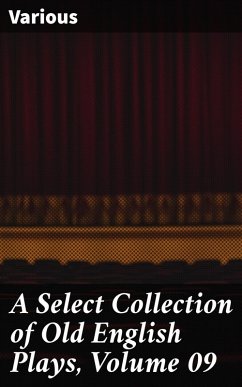 A Select Collection of Old English Plays, Volume 09 (eBook, ePUB) - Various