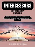 Intercessors Intercessory Prayers: 100 Dangerous Prayers For Healing, Financial Miracles And Breakthrough In Your Life (eBook, ePUB)