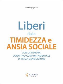 Liberi dalla timidezza e ansia sociale (eBook, ePUB) - Spagnulo, Pietro