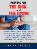 Prayers For The Sick And The Dying, Healing And Strength: Divine Biblical Healing & 75 Powerful Daily Prayers For Healing And Good Health, Blessings & Claiming The Healing Promises Of God (eBook, ePUB)