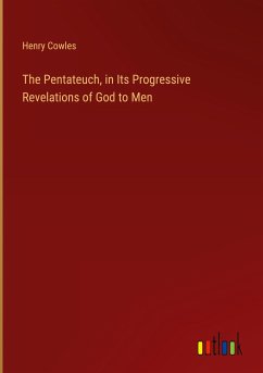The Pentateuch, in Its Progressive Revelations of God to Men