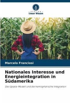 Nationales Interesse und Energieintegration in Südamerika - Franciosi, Marcelo