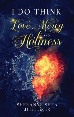 I Do think Love, Mercy and Holiness - Jubelirer, Sheranne Shea
