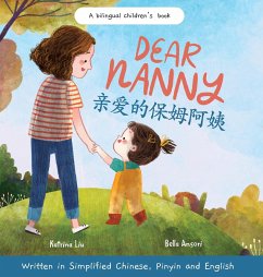Dear Nanny (written in Simplified Chinese, Pinyin and English) A Bilingual Children's Book Celebrating Nannies and Child Caregivers - Liu, Katrina