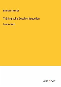 Thüringische Geschichtsquellen - Schmidt, Berthold
