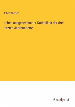 Leben ausgezeichneter Katholiken der drei letzten Jahrhunderte - Werfer, Albert