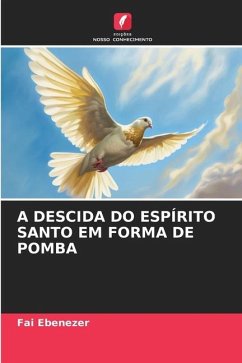 A DESCIDA DO ESPÍRITO SANTO EM FORMA DE POMBA - Ebenezer, Fai