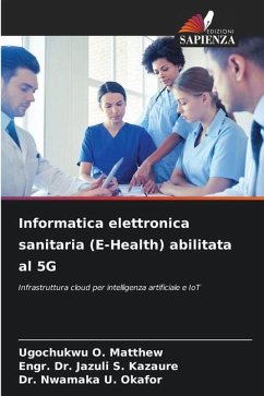 Informatica elettronica sanitaria (E-Health) abilitata al 5G - O. Matthew, Ugochukwu;S. Kazaure, Engr. Dr. Jazuli;U. Okafor, Dr. Nwamaka