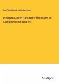 Die letzten Zeiten Hansischer Übermacht im Skandinavischen Norden