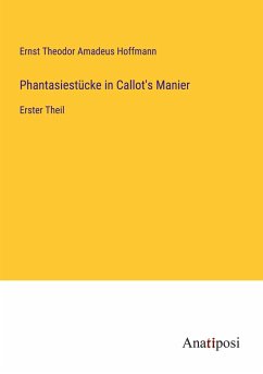 Phantasiestücke in Callot's Manier - Hoffmann, Ernst Theodor Amadeus