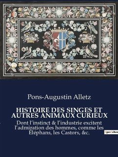 HISTOIRE DES SINGES ET AUTRES ANIMAUX CURIEUX - Alletz, Pons-Augustin