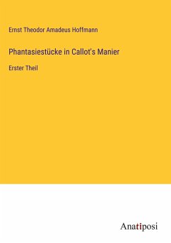 Phantasiestücke in Callot's Manier - Hoffmann, Ernst Theodor Amadeus