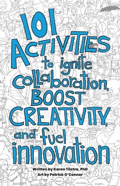 101 Activities to Ignite Collaboration, Boost Creativity, and Fuel Innovation - Tilstra, Karen
