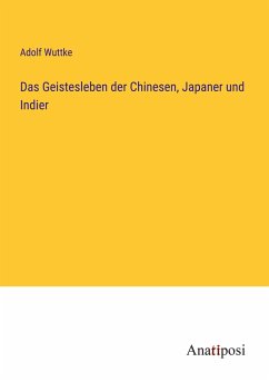 Das Geistesleben der Chinesen, Japaner und Indier - Wuttke, Adolf