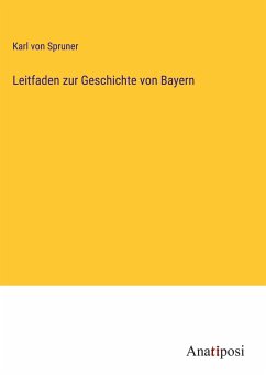 Leitfaden zur Geschichte von Bayern - Spruner, Karl Von