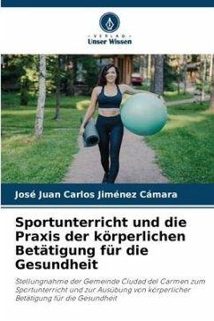 Sportunterricht und die Praxis der körperlichen Betätigung für die Gesundheit - Jiménez Cámara, José Juan Carlos