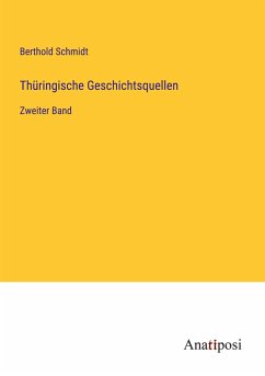 Thüringische Geschichtsquellen - Schmidt, Berthold