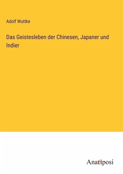 Das Geistesleben der Chinesen, Japaner und Indier - Wuttke, Adolf