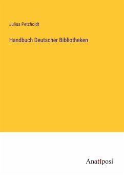Handbuch Deutscher Bibliotheken - Petzholdt, Julius