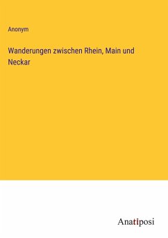 Wanderungen zwischen Rhein, Main und Neckar - Anonym