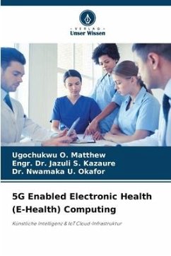 5G Enabled Electronic Health (E-Health) Computing - O. Matthew, Ugochukwu;S. Kazaure, Engr. Dr. Jazuli;U. Okafor, Dr. Nwamaka