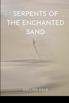 Serpents of the Enchanted Sand - Collins, Kole