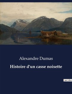 Histoire d'un casse noisette - Dumas, Alexandre