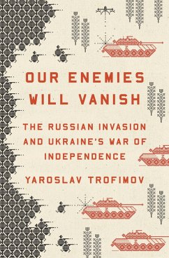 Our Enemies Will Vanish (eBook, ePUB) - Trofimov, Yaroslav