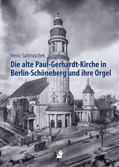 Die alte Paul-Gerhardt-Kirche in Berlin-Schöneberg und ihre Orgel - Santruschek, Heinz