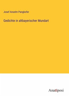 Gedichte in altbayerischer Mundart - Pangkofer, Josef Anselm