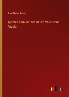 Apuntes para una Gramática Valenciana Popular - Pérez, José Nebot