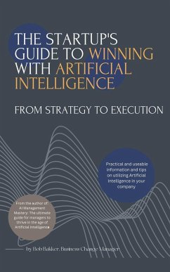 The Startups Guide to Winning With Artificial Intelligence - Bakker, Bob