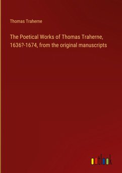 The Poetical Works of Thomas Traherne, 1636?-1674, from the original manuscripts - Traherne, Thomas