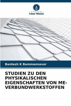 STUDIEN ZU DEN PHYSIKALISCHEN EIGENSCHAFTEN VON ME-VERBUNDWERKSTOFFEN - Bammannavar, Bantesh K