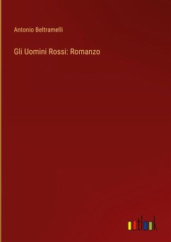 Gli Uomini Rossi: Romanzo - Beltramelli, Antonio