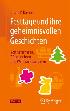 Festtage und ihre geheimnisvollen Geschichten: Von Osterhasen, Pfingstochsen und Weihnachtsbäumen - Kremer, Bruno P.