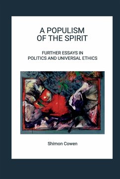 A POPULISM OF THE SPIRIT - FURTHER ESSAYS IN POLITICS AND UNIVERSAL ETHICS - Cowen, Shimon