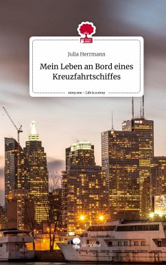 Mein Leben an Bord eines Kreuzfahrtschiffes. Life is a Story - story.one - Herrmann, Julia