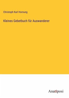 Kleines Gebetbuch für Auswanderer - Hornung, Christoph Karl