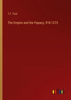 The Empire and the Papacy, 918-1273 - Tout, T. F.