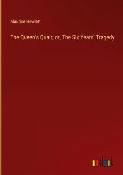 The Queen's Quair; or, The Six Years' Tragedy - Hewlett, Maurice