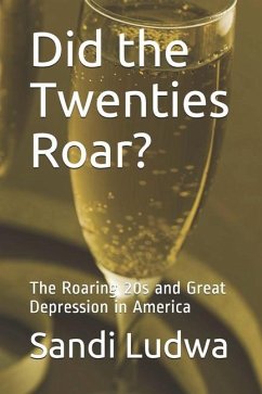 Did the Twenties Roar?: The Roaring 20s and Great Depression in America - Ludwa, Sandi