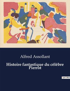 Histoire fantastique du célèbre Pierrot - Assollant, Alfred