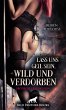 Lass uns geil sein, wild und verdorben ... - Bild 1