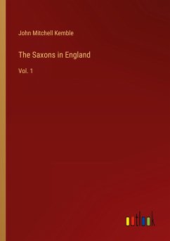 The Saxons in England - Kemble, John Mitchell