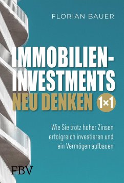 Immobilieninvestments neu denken - Das 1×1 - Bauer, Florian