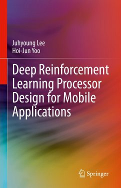 Deep Reinforcement Learning Processor Design for Mobile Applications (eBook, PDF) - Lee, Juhyoung; Yoo, Hoi-Jun